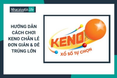 Cách Chơi Keno Chẵn Lẻ Đơn Giản & Dễ Trúng Lớn 2023