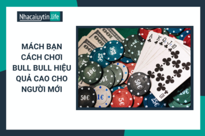 Cách Chơi Bull Bull Cho Newbie Giỏi Như Tay Bài Chuyên Nghiệp