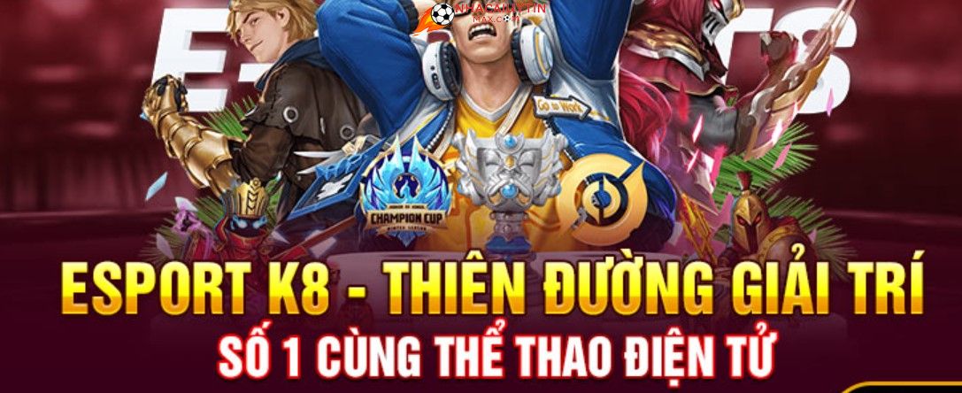 K8 – Sảnh game Esports nhiều khuyến mãi nhất