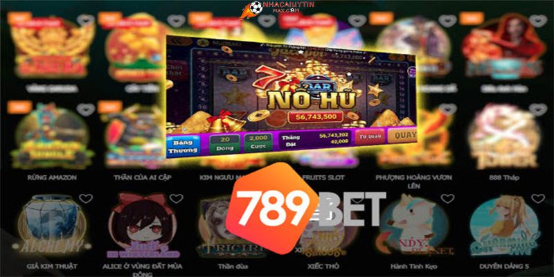 Nhà cái 789BET - địa chỉ nổ hũ không nên bỏ qua