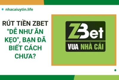 Rút Tiền Zbet “Dễ Như Ăn Kẹo” Bạn Đã Biết Cách Chưa?