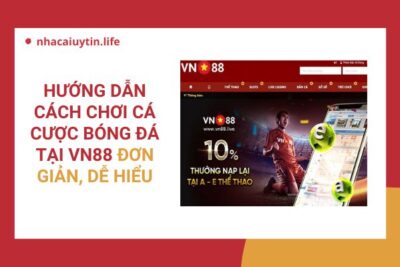 Hướng dẫn cách chơi cá cược bóng đá VN88 đơn giản, dễ hiểu